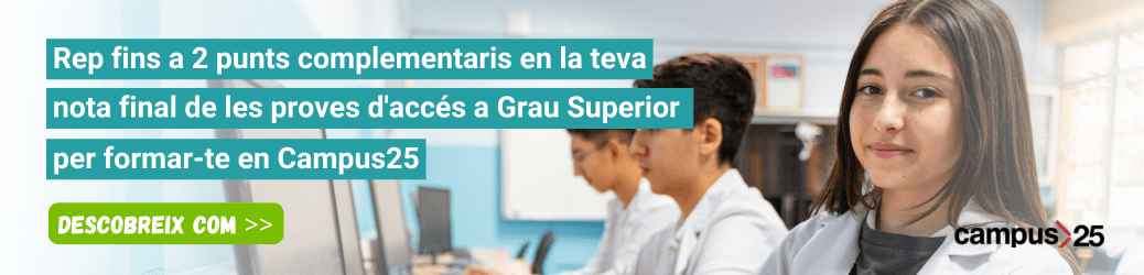 Rep fins a 2 punts complementaris en la teva nota final de les proves d'accés a Grau Superior per formar-te en Campus25